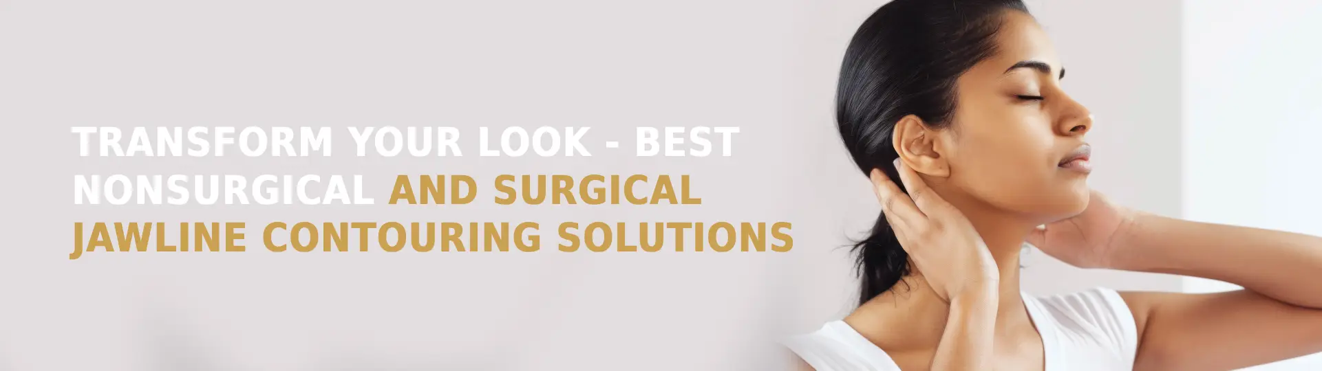 Transform Your Look - Best Nonsurgical and Surgical Jawline Contouring Solutions