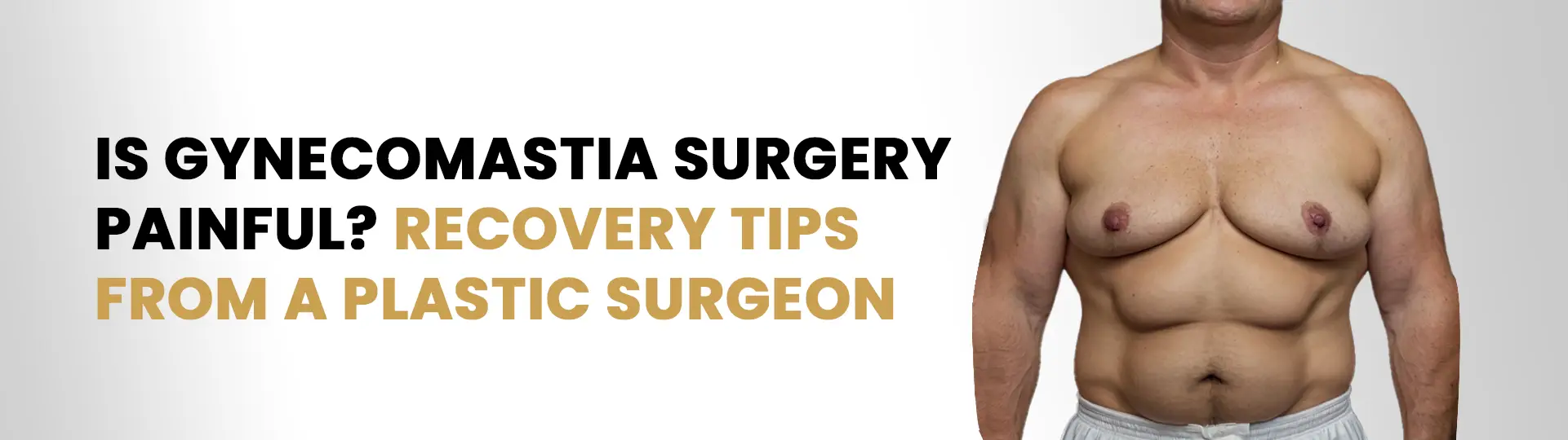 Is Gynecomastia Surgery Painful? Recovery Tips from a Plastic Surgeon