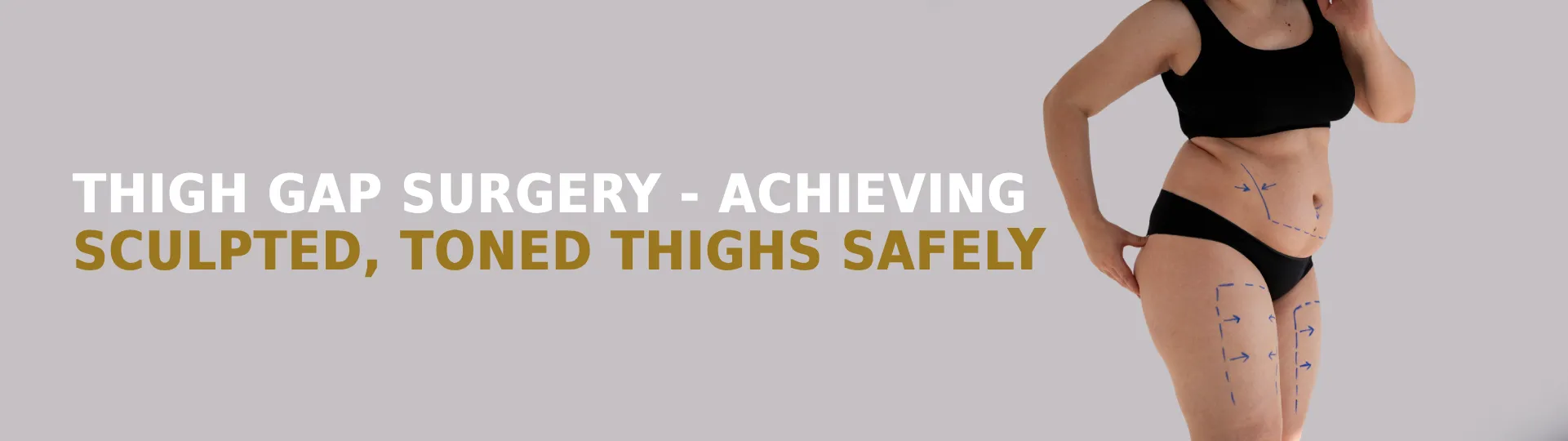 Thigh Gap Surgery - Achieving Sculpted, Toned Thighs Safely