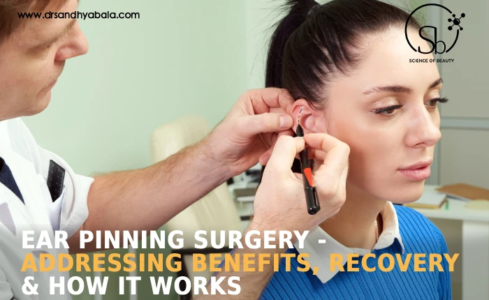 Ear Pinning Surgery - Addressing Benefits, Recovery & How it Works